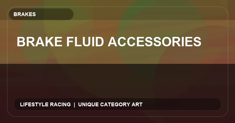 Brake Fluid Accessories